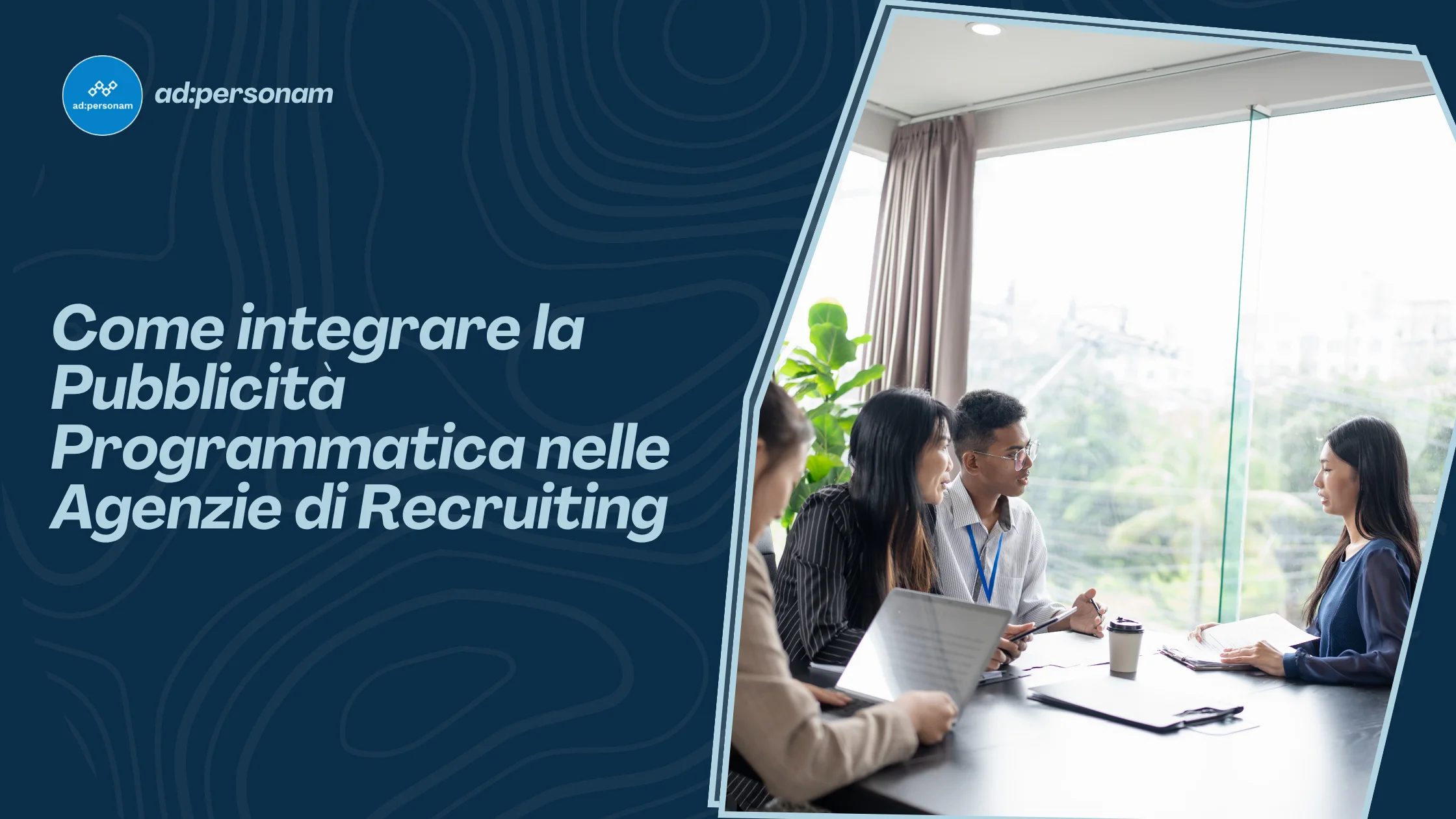 Come migliorare la qualità delle assunzioni delle Agenzie di Recruiting con la pubblicità programmatica
