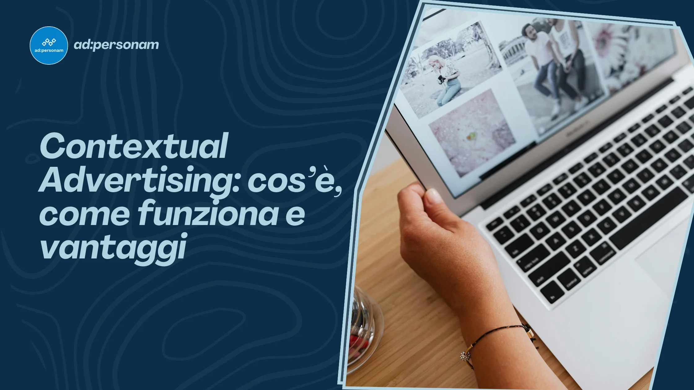 Contextual advertising: cos'è, come funziona e vantaggi per campagne digitali