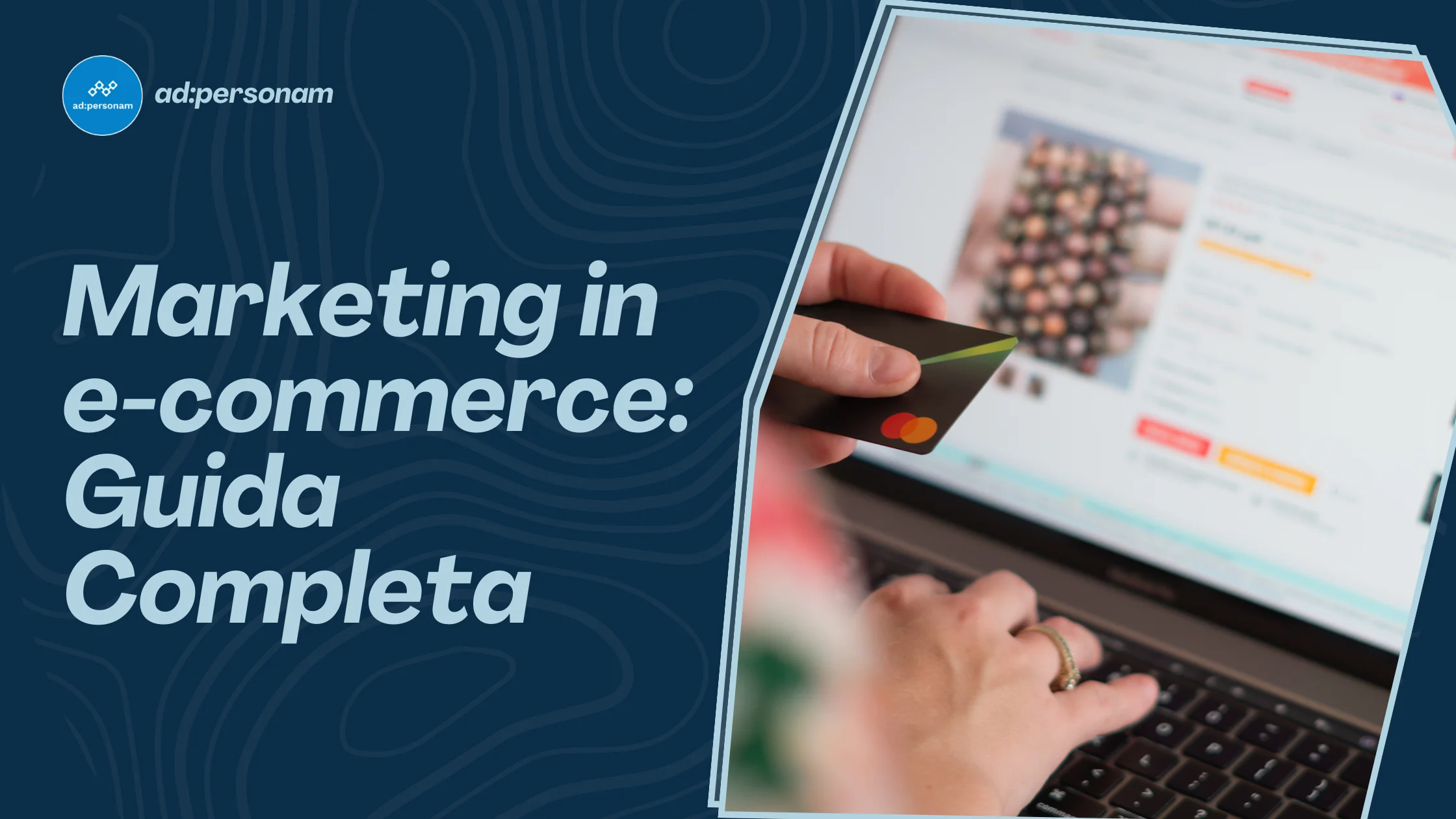 Marketing in ecommerce: guida completa per strategie, strumenti e campagne programmatiche